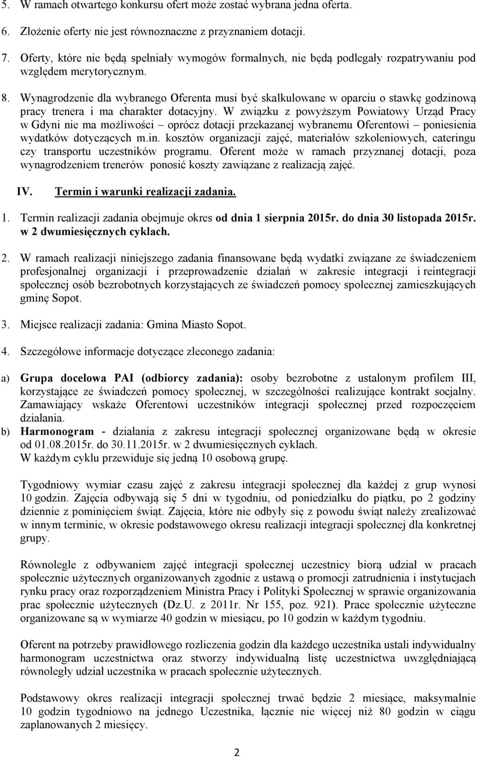 Wynagrodzenie dla wybranego Oferenta musi być skalkulowane w oparciu o stawkę godzinową pracy trenera i ma charakter dotacyjny.