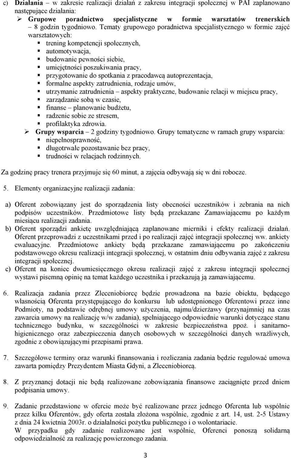 Tematy grupowego poradnictwa specjalistycznego w formie zajęć warsztatowych: trening kompetencji społecznych, automotywacja, budowanie pewności siebie, umiejętności poszukiwania pracy, przygotowanie