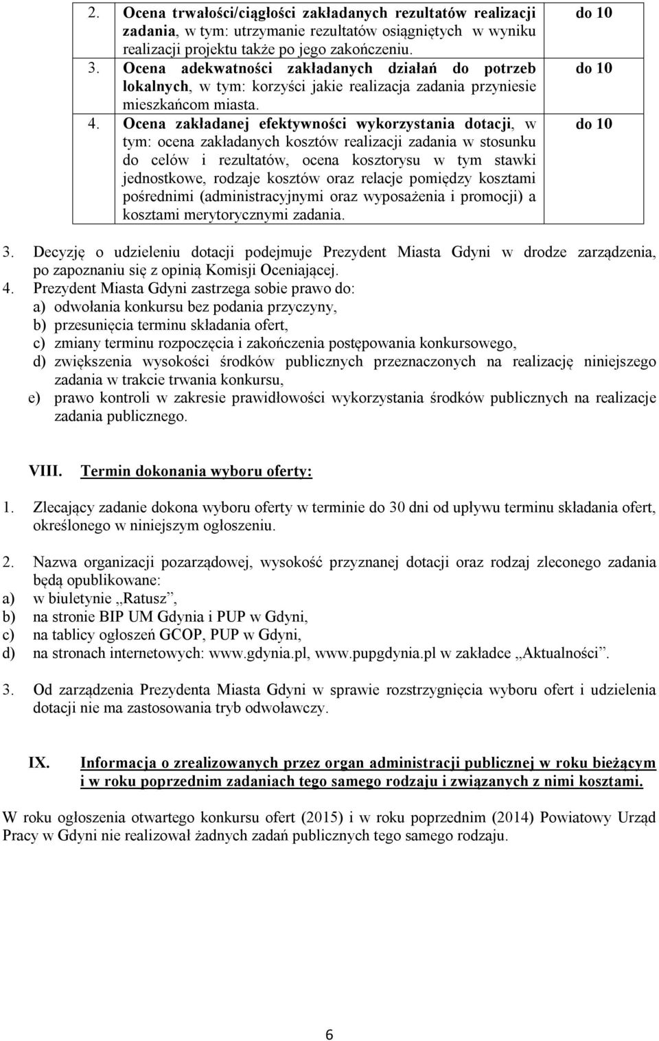 Ocena zakładanej efektywności wykorzystania dotacji, w tym: ocena zakładanych kosztów realizacji zadania w stosunku do celów i rezultatów, ocena kosztorysu w tym stawki jednostkowe, rodzaje kosztów