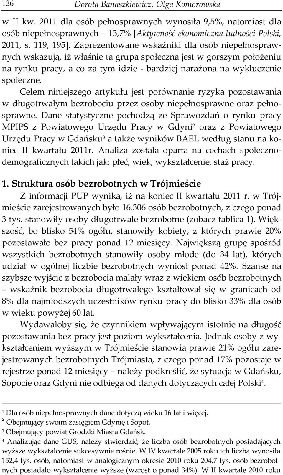 Celem niniejszego artykułu jest porównanie ryzyka pozostawania w długotrwałym bezrobociu przez osoby niepełnosprawne oraz pełnosprawne.