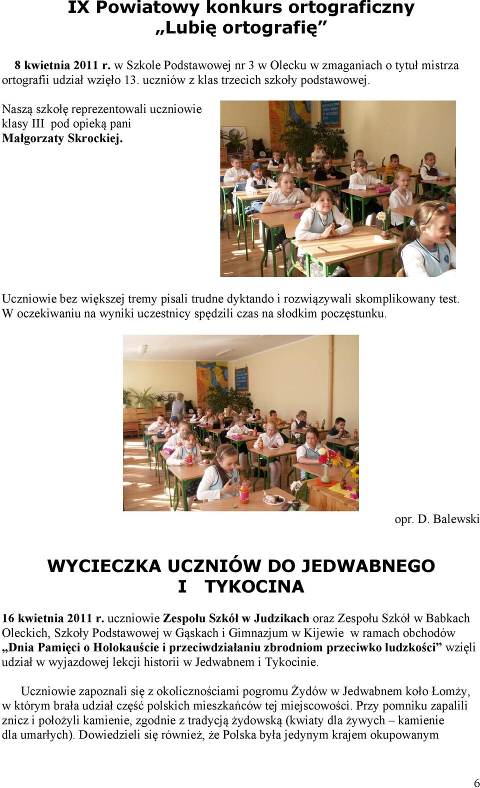 Uczniowie bez większej tremy pisali trudne dyktando i rozwiązywali skomplikowany test. W oczekiwaniu na wyniki uczestnicy spędzili czas na słodkim poczęstunku. opr. D.