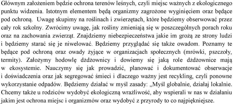 Znajdziemy niebezpieczeństwa jakie im grożą ze strony ludzi i będziemy starać się je niwelować. Będziemy przyglądać się także owadom.