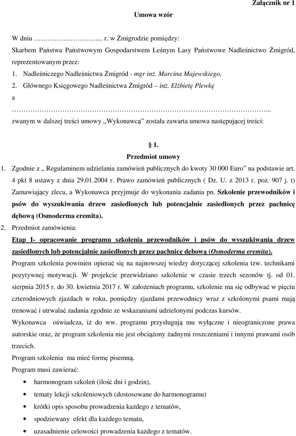 .. zwanym w dalszej treści umowy,,wykonawcą została zawarta umowa następującej treści: 1. Przedmiot umowy 1.