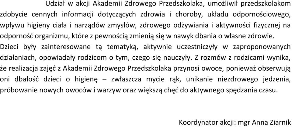 Dzieci były zainteresowane tą tematyką, aktywnie uczestniczyły w zaproponowanych działaniach, opowiadały rodzicom o tym, czego się nauczyły.