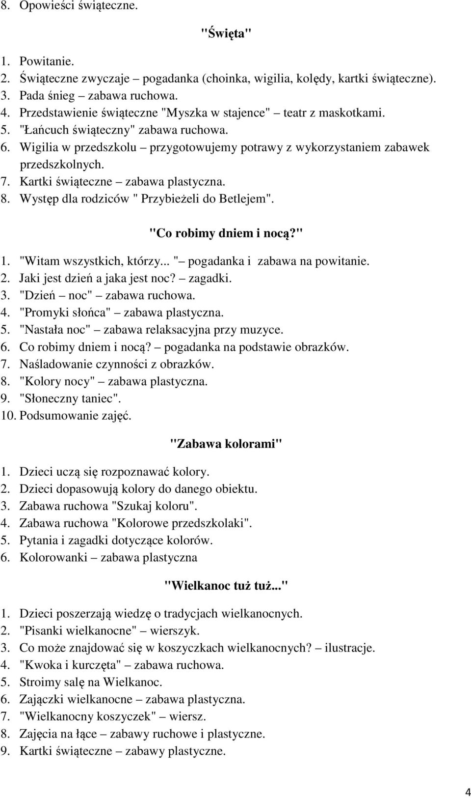 Kartki świąteczne zabawa plastyczna. 8. Występ dla rodziców " Przybieżeli do Betlejem". "Co robimy dniem i nocą?" 1. "Witam wszystkich, którzy... " pogadanka i zabawa na powitanie. 2.