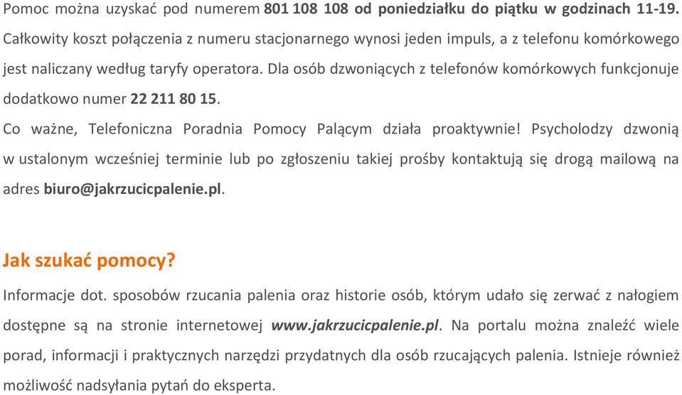 Dla osób dzwoniących z telefonów komórkowych funkcjonuje dodatkowo numer 22 211 80 15. Co ważne, Telefoniczna Poradnia Pomocy Palącym działa proaktywnie!