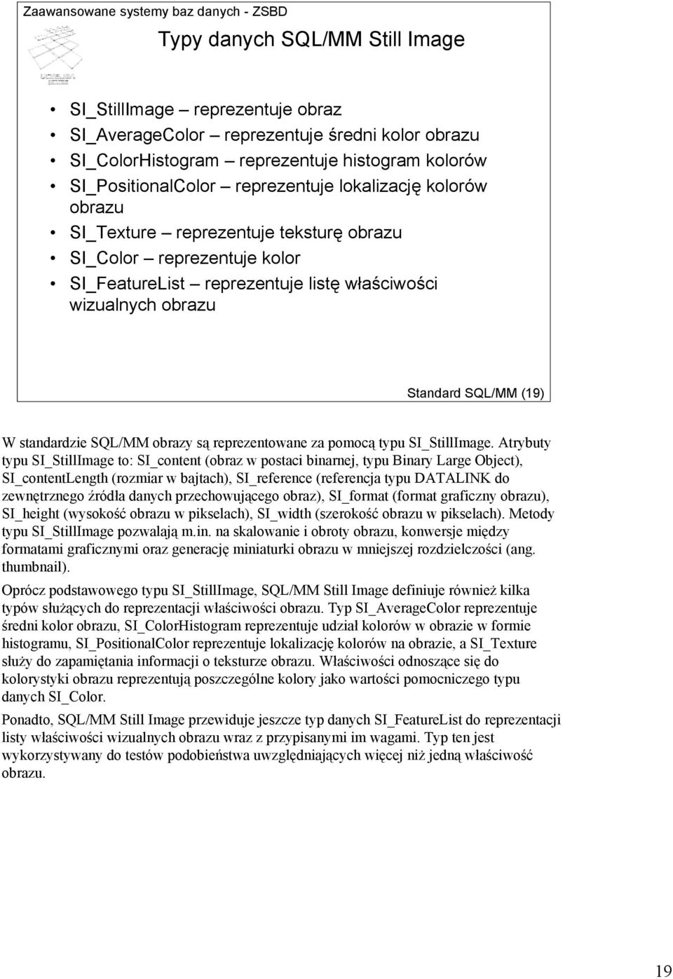 SQL/MM obrazy są reprezentowane za pomocą typu SI_StillImage.