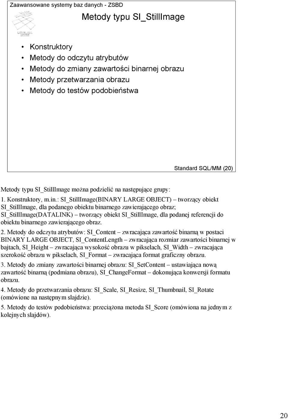 : SI_StillImage(BINARY LARGE OBJECT) tworzący obiekt SI_StillImage, dla podanego obiektu binarnego zawierającego obraz; SI_StillImage(DATALINK) tworzący obiekt SI_StillImage, dla podanej referencji
