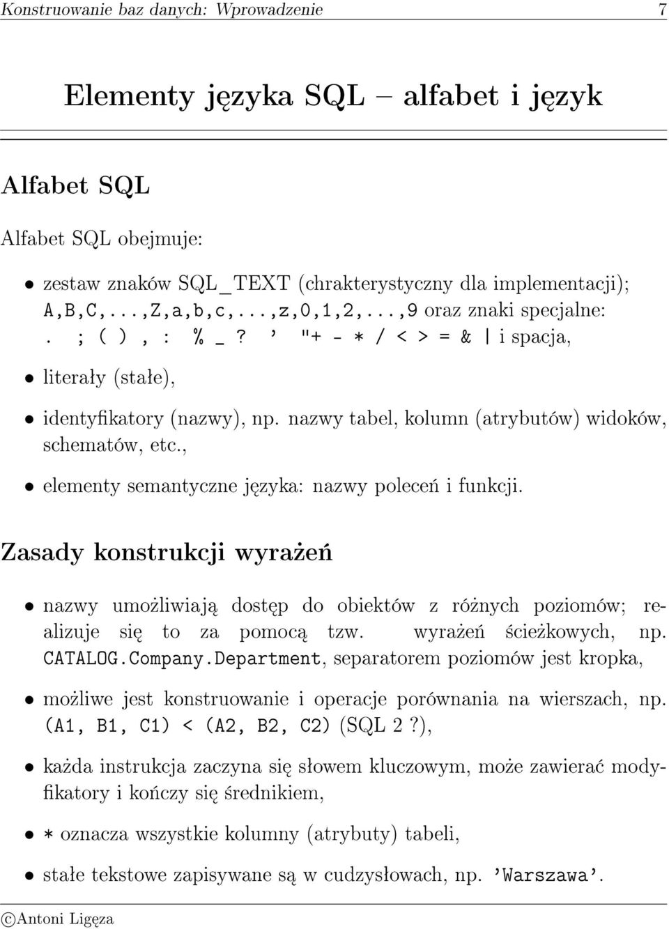 , elementy semantyczne j zyka: nazwy polece«i funkcji. Zasady konstrukcji wyra»e«nazwy umo»liwiaj dost p do obiektów z ró»nych poziomów; realizuje si to za pomoc tzw. wyra»e«±cie»kowych, np. CATALOG.