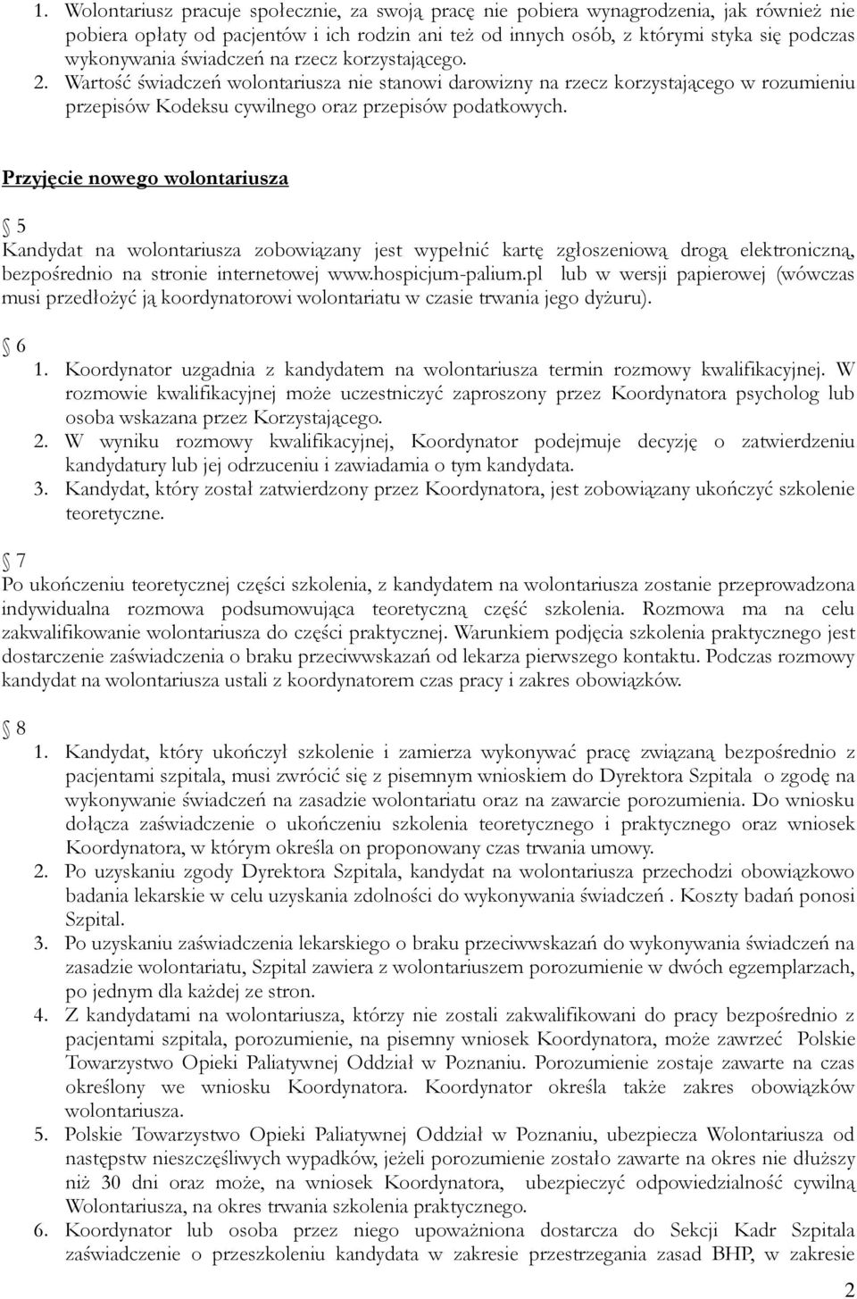 Przyjęcie nowego wolontariusza 5 Kandydat na wolontariusza zobowiązany jest wypełnić kartę zgłoszeniową drogą elektroniczną, bezpośrednio na stronie internetowej www.hospicjum-palium.