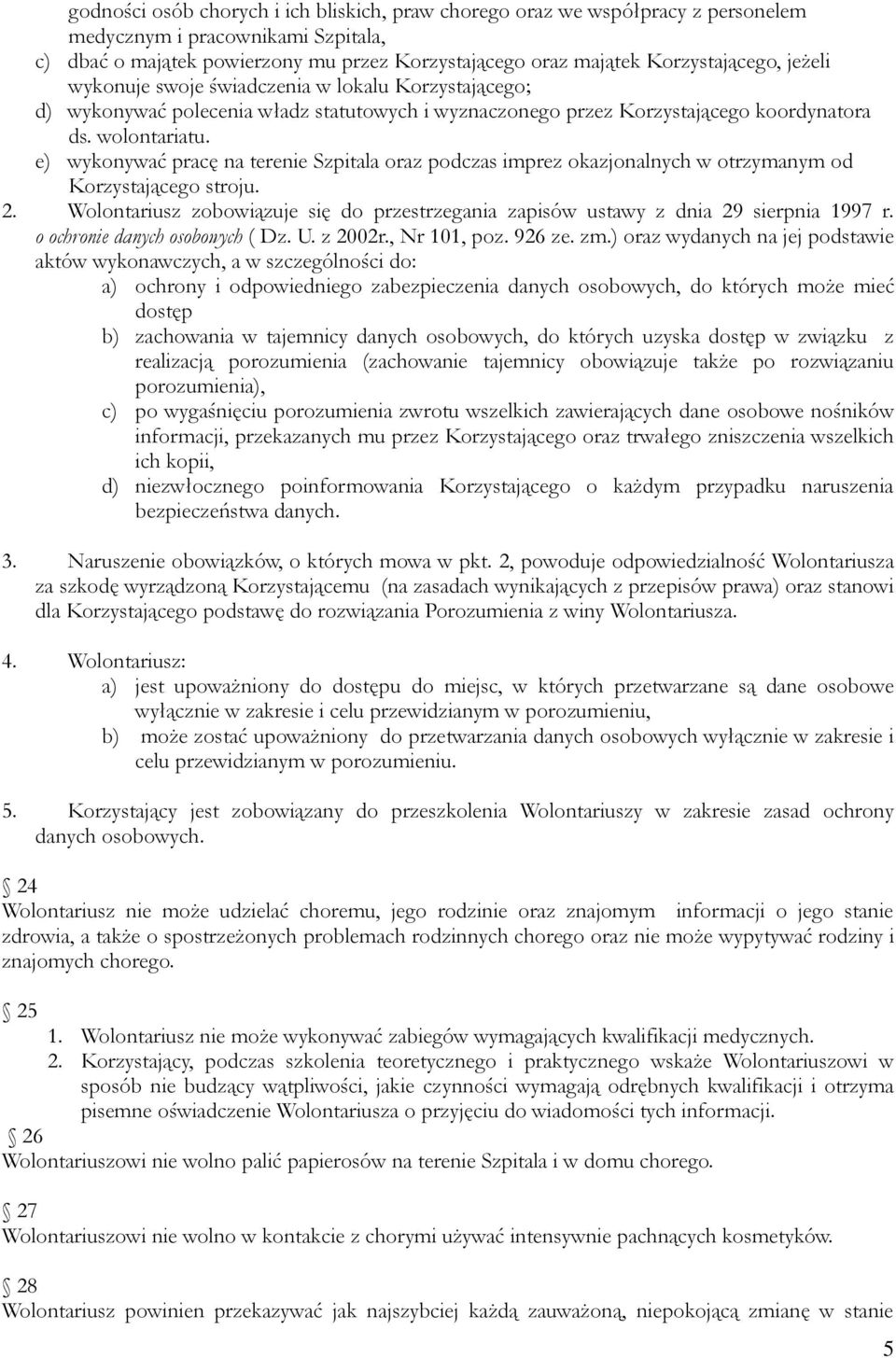 e) wykonywać pracę na terenie Szpitala oraz podczas imprez okazjonalnych w otrzymanym od Korzystającego stroju. 2.