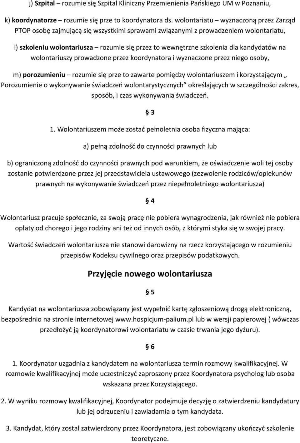 kandydatów na wolontariuszy prowadzone przez koordynatora i wyznaczone przez niego osoby, m) porozumieniu rozumie się prze to zawarte pomiędzy wolontariuszem i korzystającym Porozumienie o