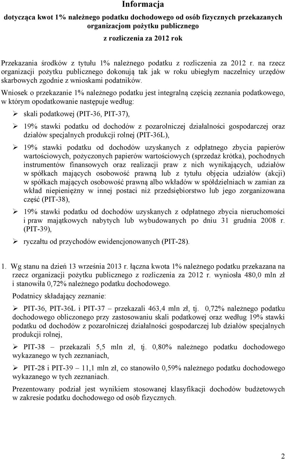 Wniosek o przekazanie 1% należnego podatku jest integralną częścią zeznania podatkowego, w którym opodatkowanie następuje według: skali podatkowej (PIT-36, PIT-37), 19% stawki podatku od dochodów z