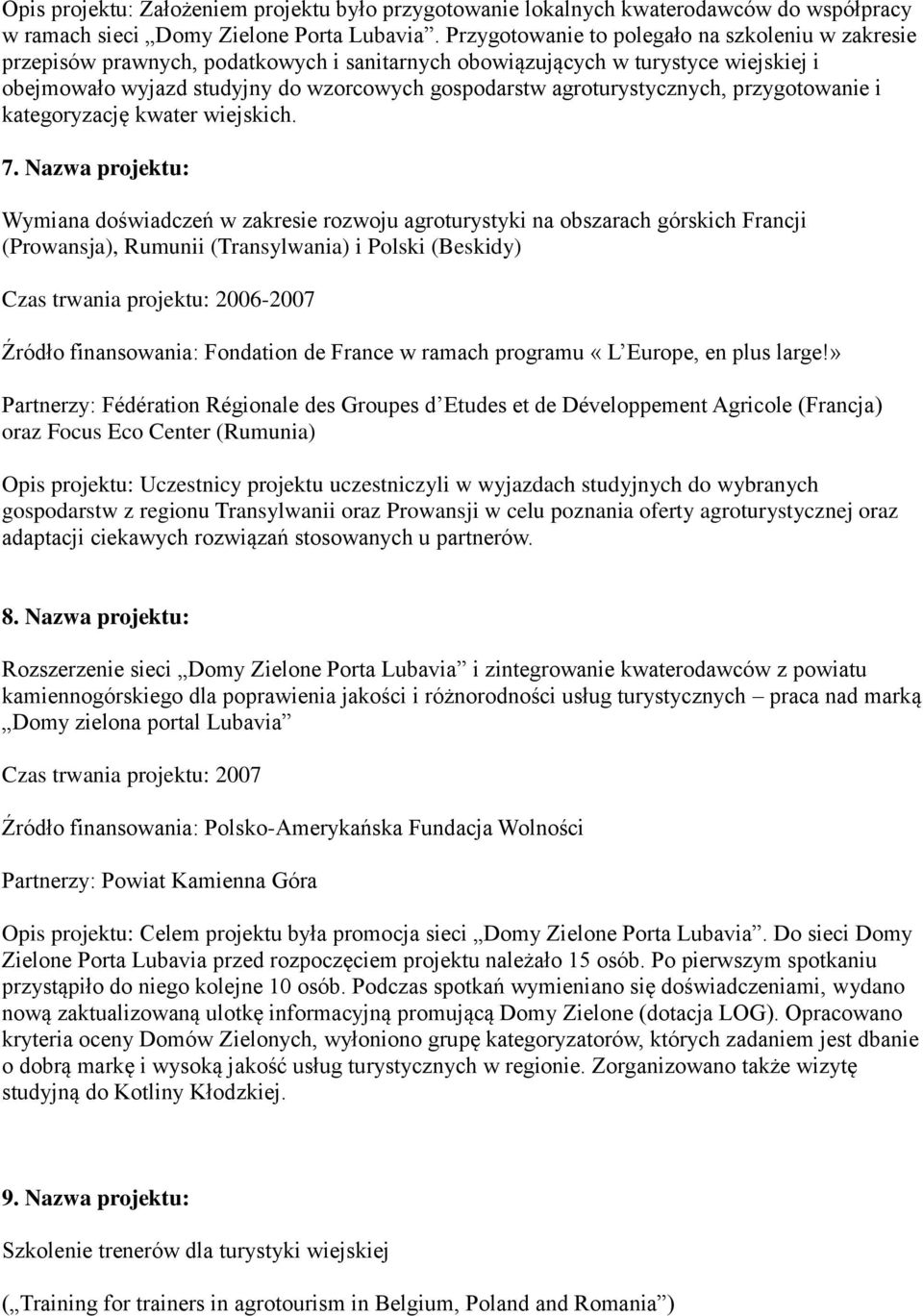 agroturystycznych, przygotowanie i kategoryzację kwater wiejskich. 7.