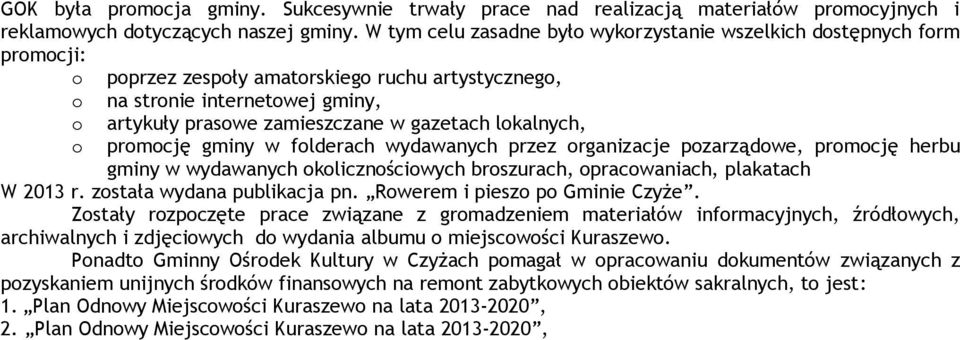 gazetach lokalnych, promocję gminy w folderach wydawanych przez organizacje pozarządowe, promocję herbu gminy w wydawanych okolicznościowych broszurach, opracowaniach, plakatach W 2013 r.