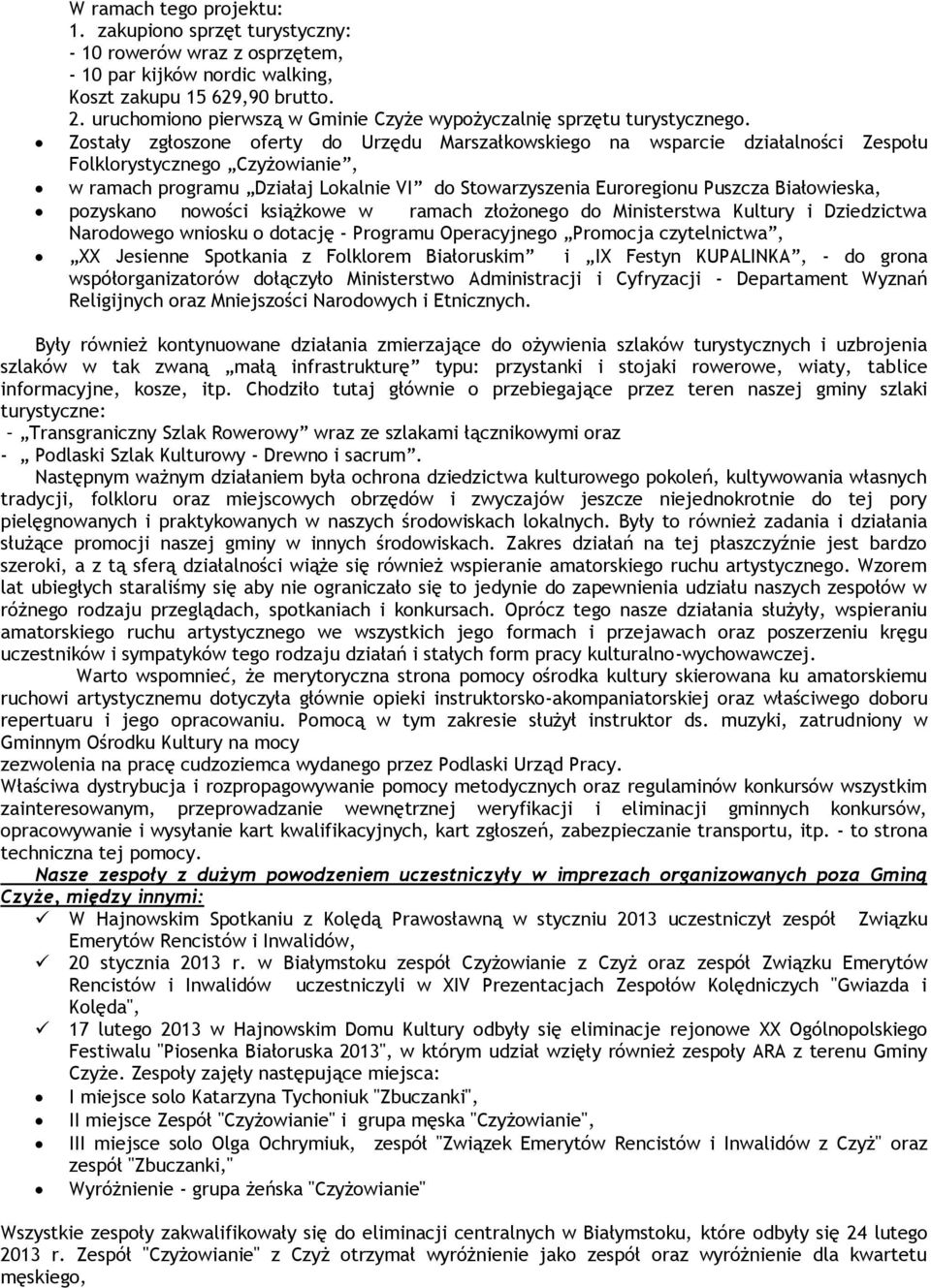 Zostały zgłoszone oferty do Urzędu Marszałkowskiego na wsparcie działalności Zespołu Folklorystycznego Czyżowianie, w ramach programu Działaj Lokalnie VI do Stowarzyszenia Euroregionu Puszcza