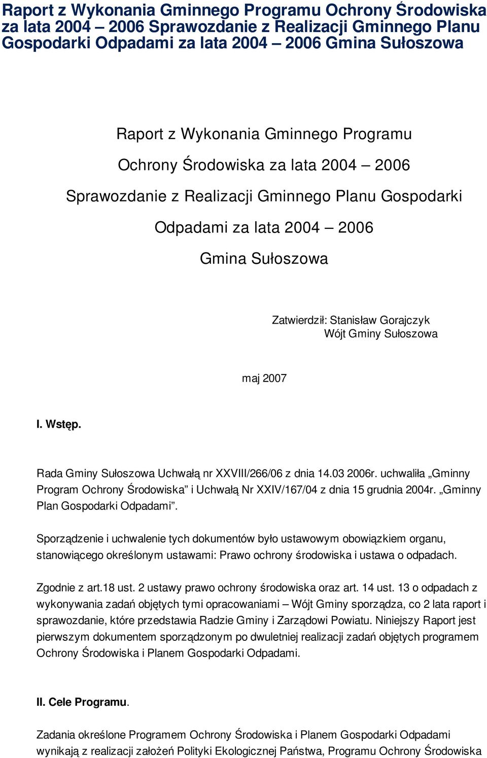 2007 I. Wstęp. Rada Gminy Sułoszowa Uchwałą nr XXVIII/266/06 z dnia 14.03 2006r. uchwaliła Gminny Program Ochrony Środowiska i Uchwałą Nr XXIV/167/04 z dnia 15 grudnia 2004r.