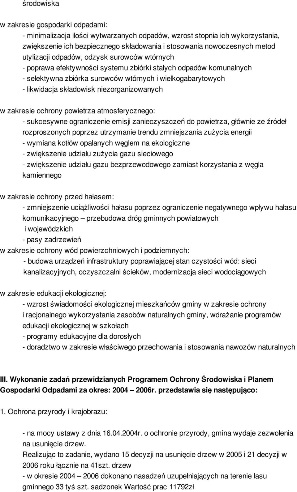 niezorganizowanych w zakresie ochrony powietrza atmosferycznego: - sukcesywne ograniczenie emisji zanieczyszczeń do powietrza, głównie ze źródeł rozproszonych poprzez utrzymanie trendu zmniejszania