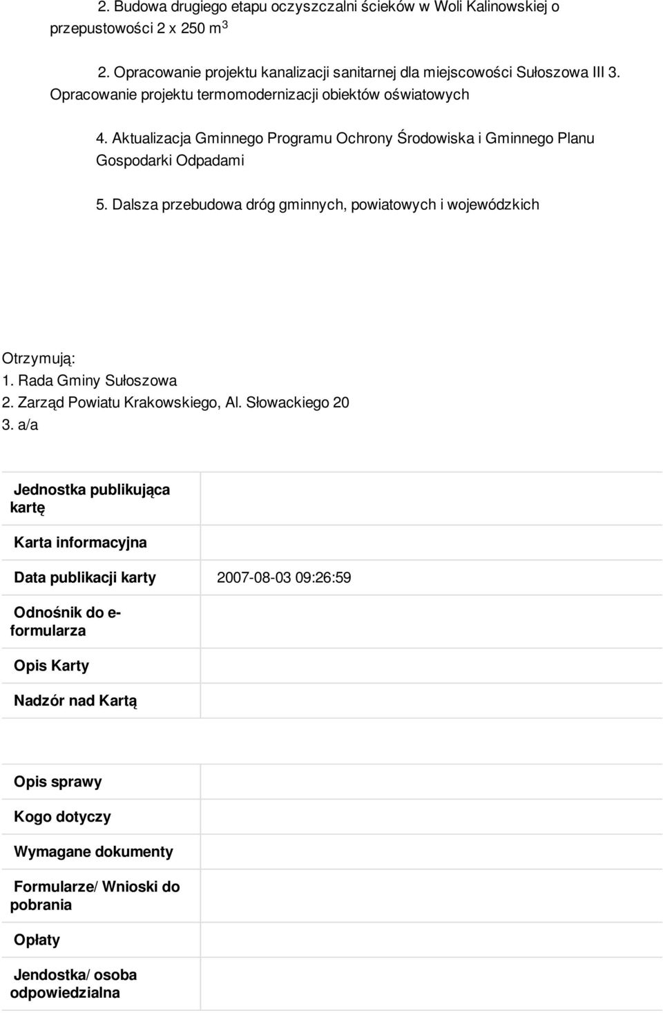 Dalsza przebudowa dróg gminnych, powiatowych i wojewódzkich Otrzymują: 1. Rada Gminy Sułoszowa 2. Zarząd Powiatu Krakowskiego, Al. Słowackiego 20 3.