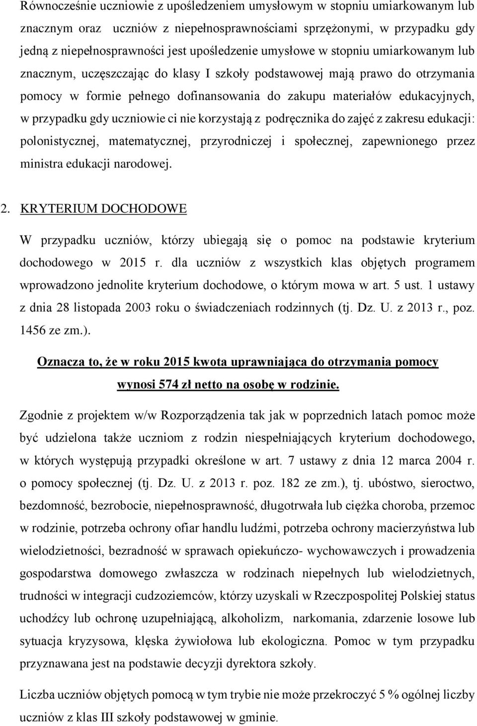 gdy uczniowie ci nie korzystają z podręcznika do zajęć z zakresu edukacji: polonistycznej, matematycznej, przyrodniczej i społecznej, zapewnionego przez ministra edukacji narodowej. 2.