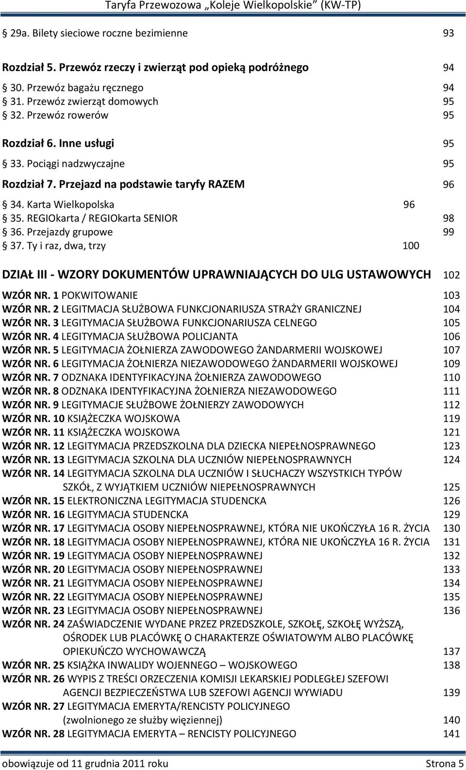 Przejazdy grupowe 99 37. Ty i raz, dwa, trzy 100 DZIAŁ III - WZORY DOKUMENTÓW UPRAWNIAJĄCYCH DO ULG USTAWOWYCH 102 WZÓR NR. 1 POKWITOWANIE 103 WZÓR NR.