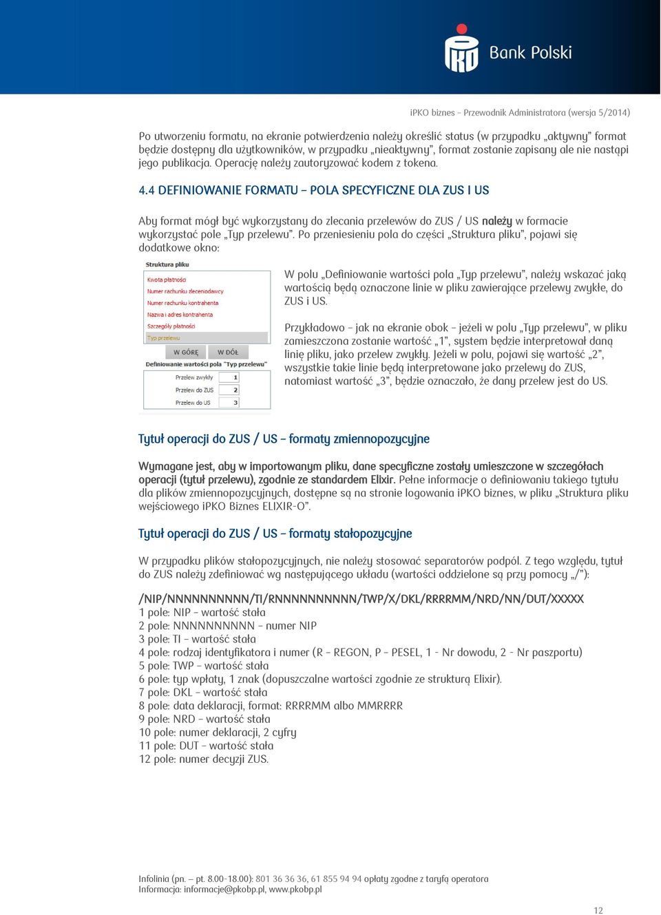 4 DEFINIOWANIE FORMATU POLA SPECYFICZNE DLA ZUS I US Aby format mógł być wykorzystany do zlecania przelewów do ZUS / US należy w formacie wykorzystać pole Typ przelewu.