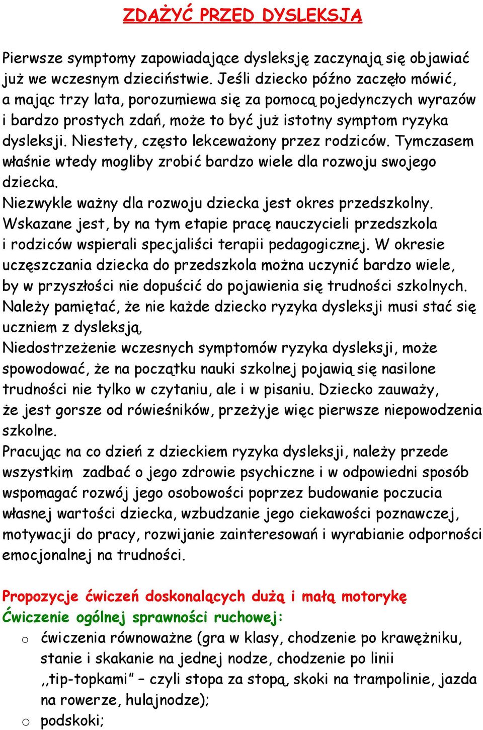 Niestety, często lekceważony przez rodziców. Tymczasem właśnie wtedy mogliby zrobić bardzo wiele dla rozwoju swojego dziecka. Niezwykle ważny dla rozwoju dziecka jest okres przedszkolny.