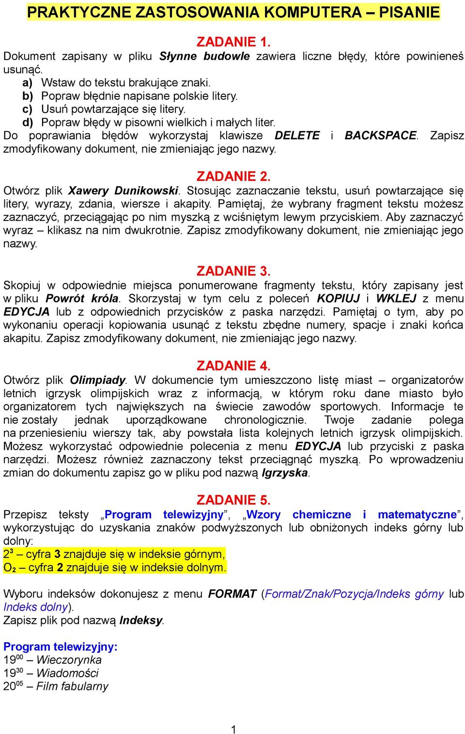 Zapisz zmodyfikowany dokument, nie zmieniając jego nazwy. ZADANIE 2. Otwórz plik Xawery Dunikowski. Stosując zaznaczanie tekstu, usuń powtarzające się litery, wyrazy, zdania, wiersze i akapity.