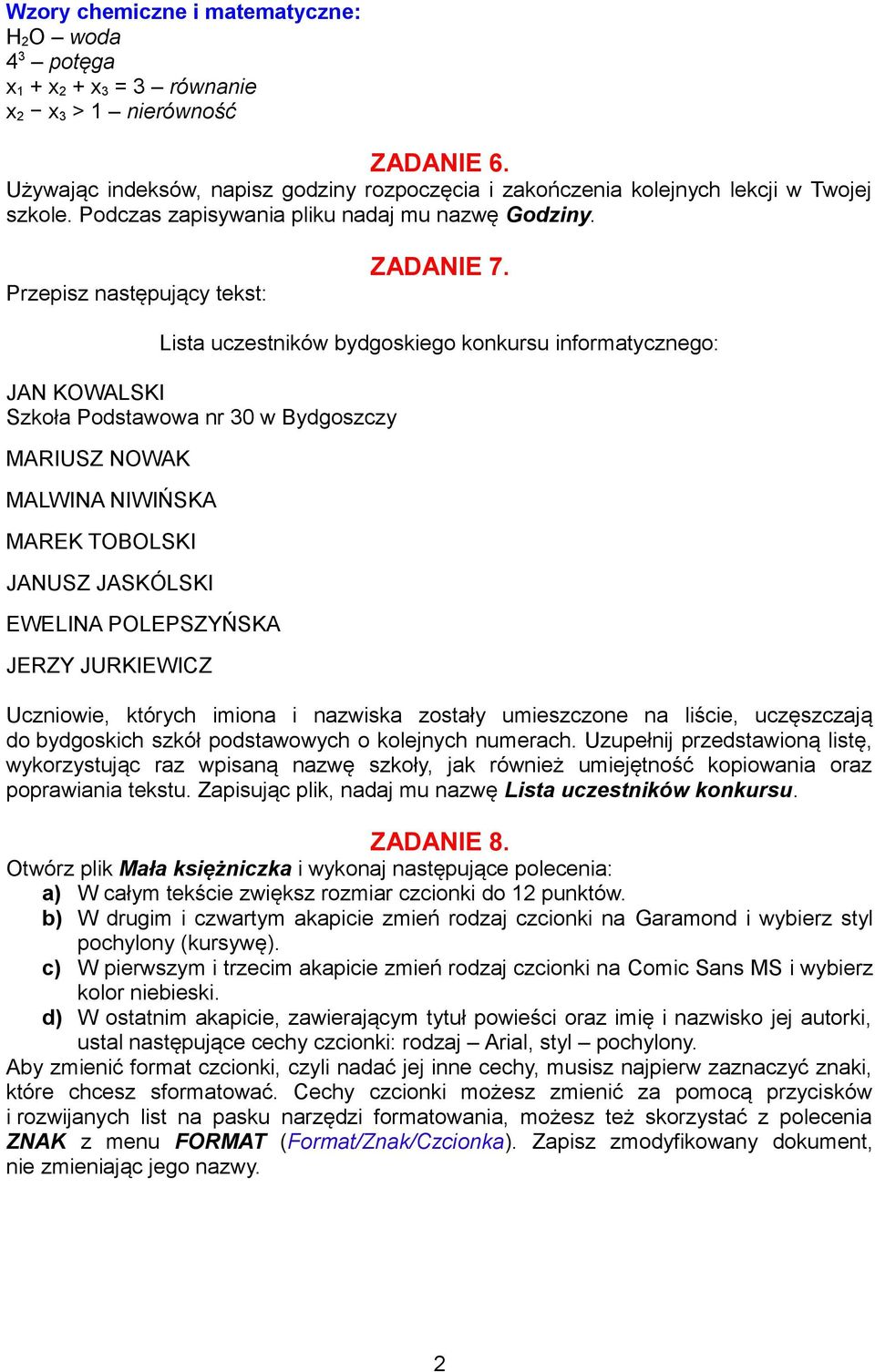 Lista uczestników bydgoskiego konkursu informatycznego: JAN KOWALSKI Szkoła Podstawowa nr 30 w Bydgoszczy MARIUSZ NOWAK MALWINA NIWIŃSKA MAREK TOBOLSKI JANUSZ JASKÓLSKI EWELINA POLEPSZYŃSKA JERZY