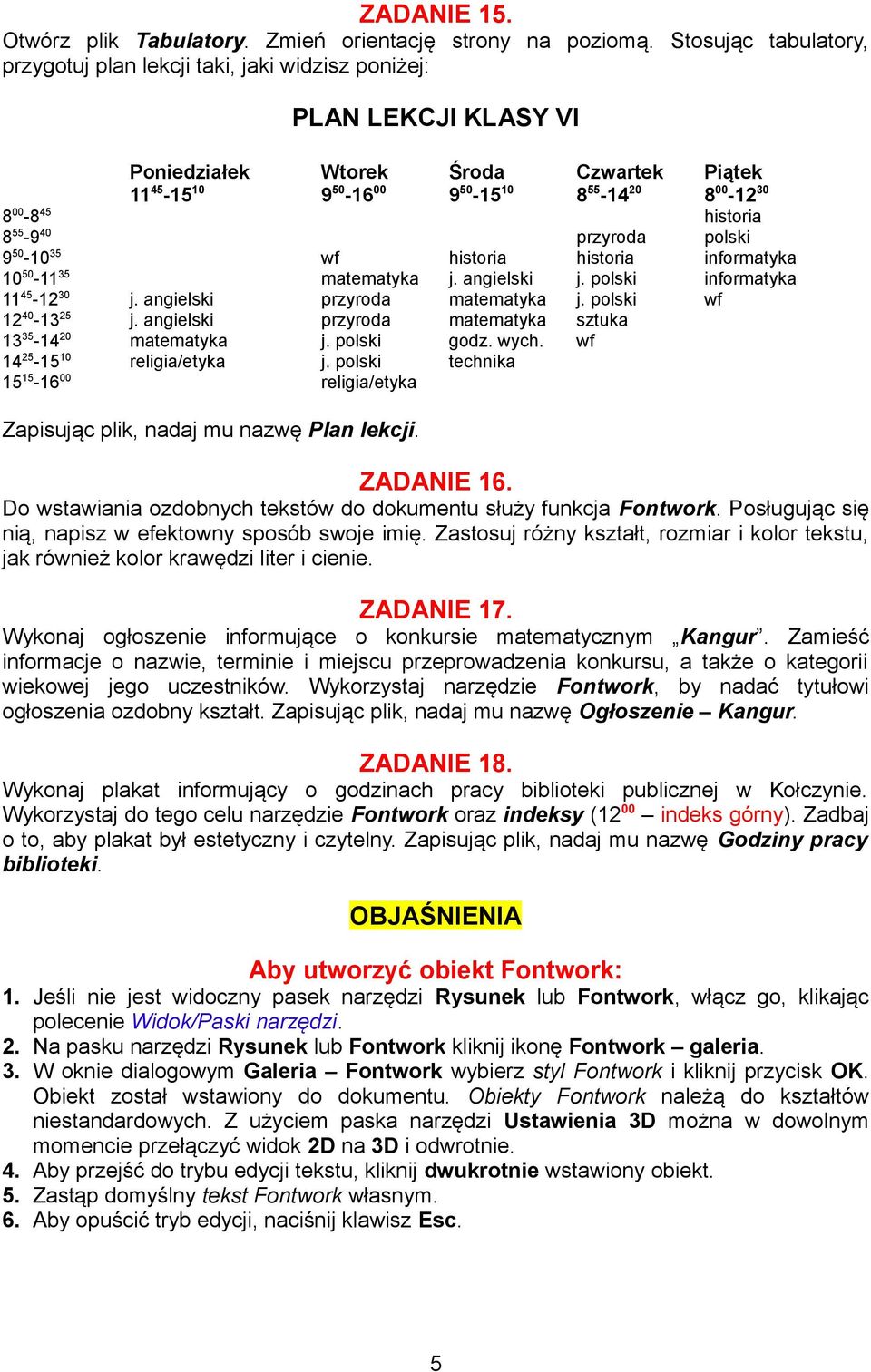 historia 8 55-9 40 przyroda polski 9 50-10 35 wf historia historia informatyka 10 50-11 35 matematyka j. angielski j. polski informatyka 11 45-12 30 j. angielski przyroda matematyka j.