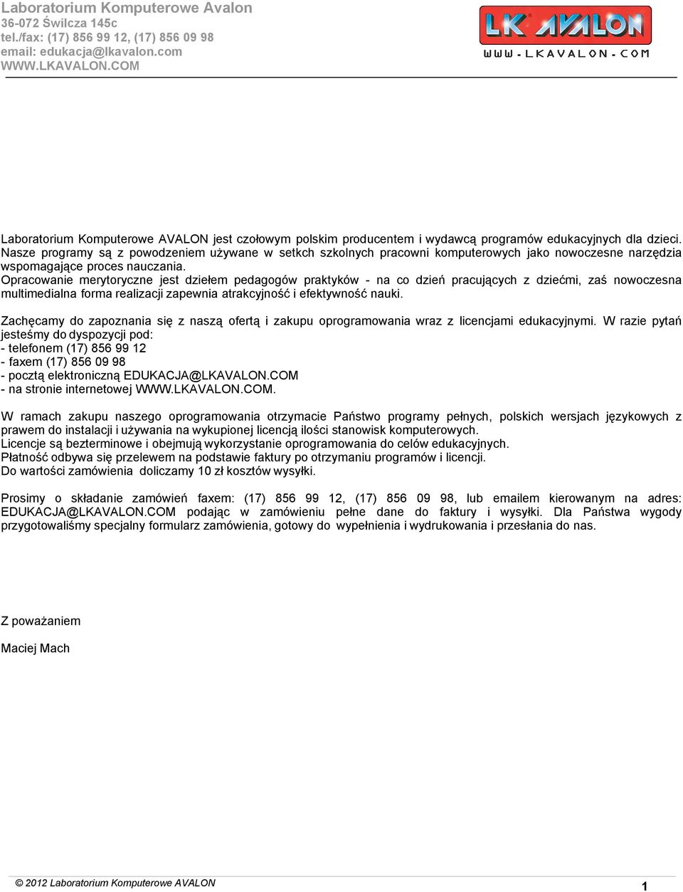 Nasze programy są z powodzeniem używane w setkch szkolnych pracowni komputerowych jako nowoczesne narzędzia wspomagające proces nauczania.
