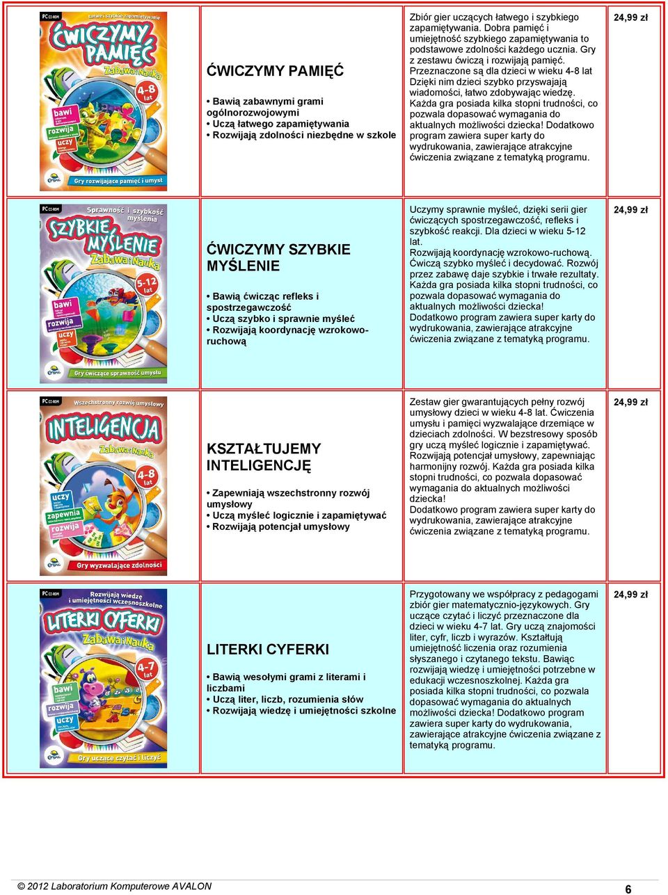 LITERKI CYFERKI Bawią wesołymi grami z literami i liczbami Uczą liter, liczb, rozumienia słów Rozwijają wiedzę i umiejętności szkolne Zbiór gier uczących łatwego i szybkiego zapamiętywania.