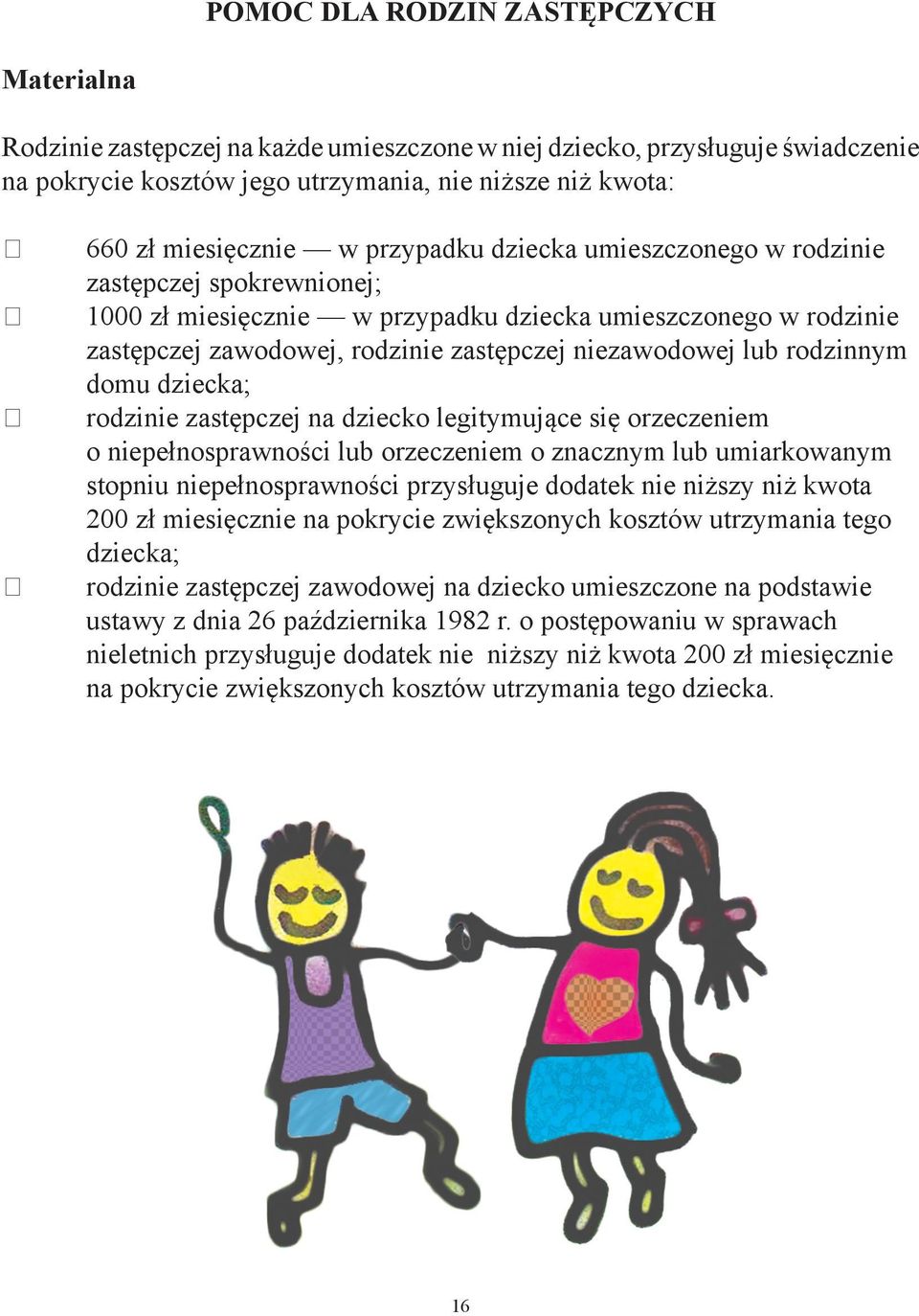 rodzinnym domu dziecka; rodzinie zastępczej na dziecko legitymujące się orzeczeniem o niepełnosprawności lub orzeczeniem o znacznym lub umiarkowanym stopniu niepełnosprawności przysługuje dodatek nie