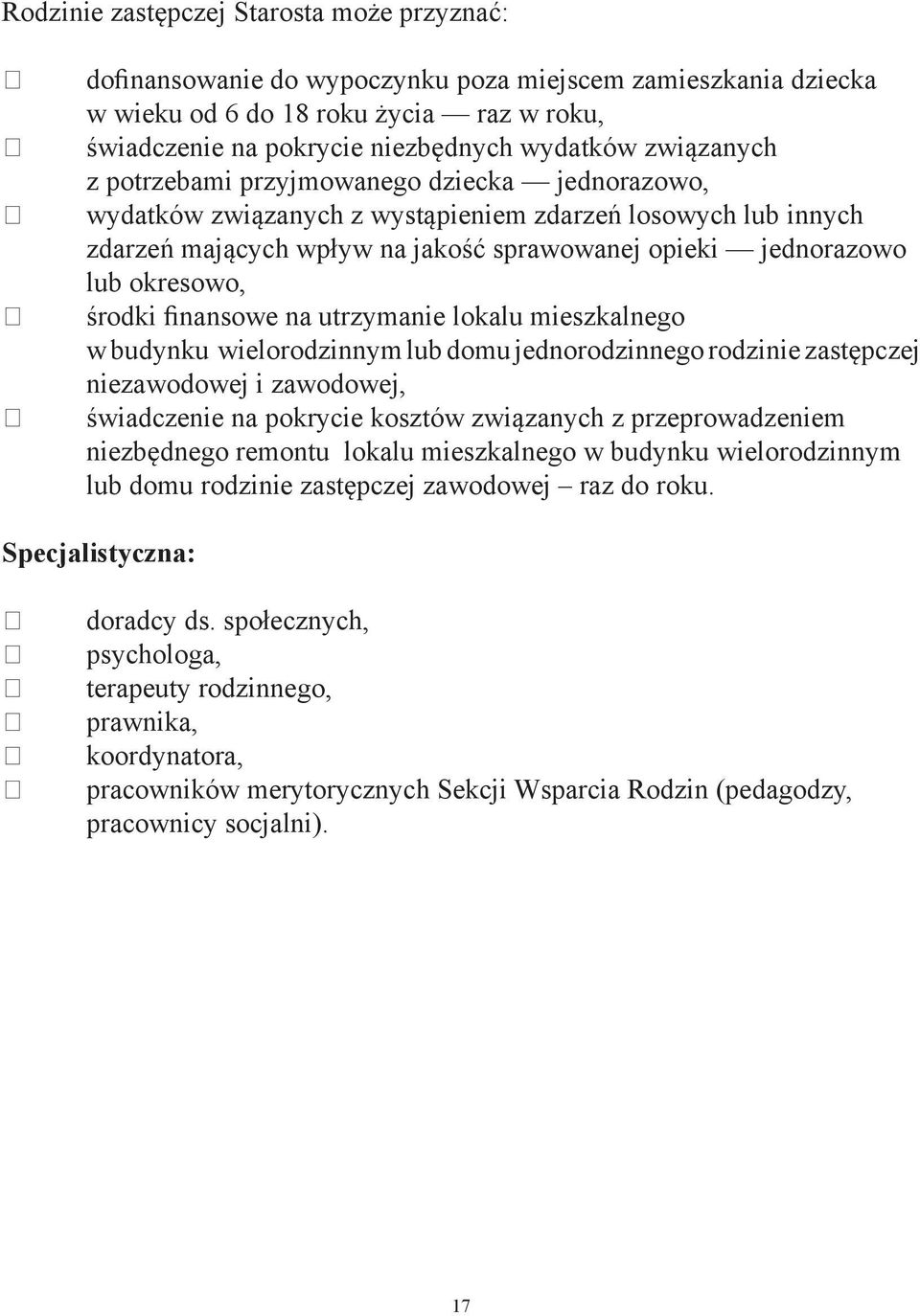 środki finansowe na utrzymanie lokalu mieszkalnego w budynku wielorodzinnym lub domu jednorodzinnego rodzinie zastępczej niezawodowej i zawodowej, świadczenie na pokrycie kosztów związanych z