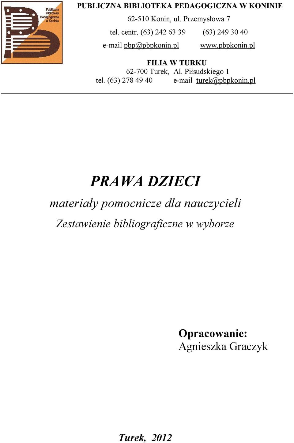 Piłsudskiego 1 tel. (63) 278 49 40 e-mail turek@pbpkonin.