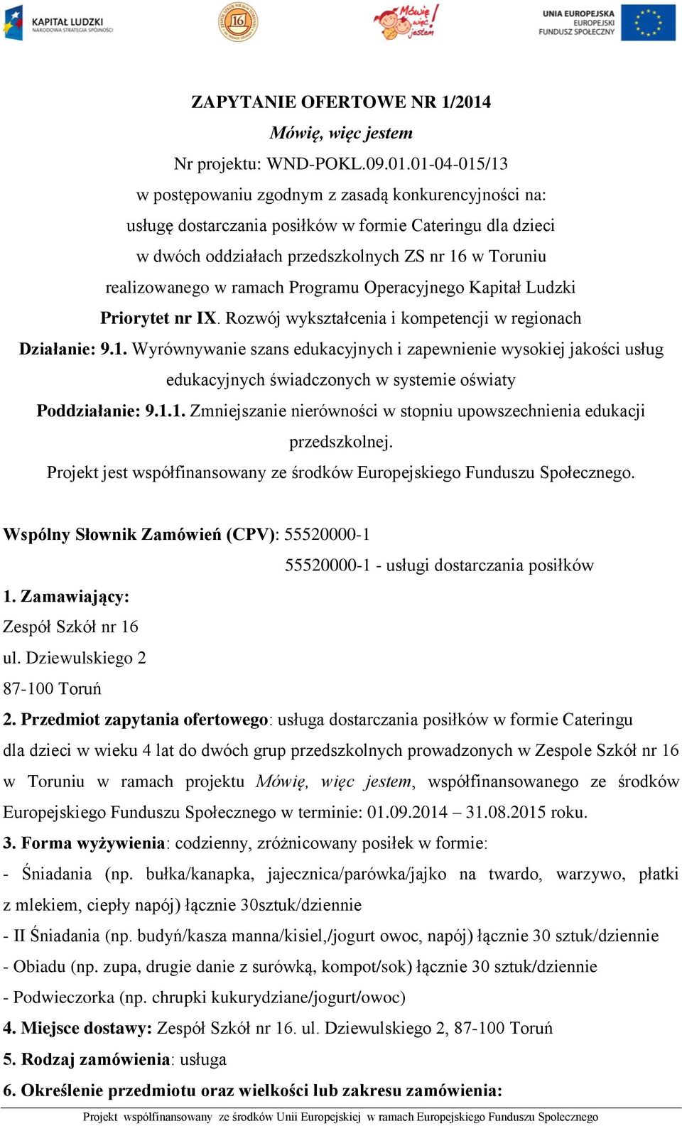 01-04-015/13 w postępowaniu zgodnym z zasadą konkurencyjności na: usługę dostarczania posiłków w formie Cateringu dla dzieci w dwóch oddziałach przedszkolnych ZS nr 16 w Toruniu realizowanego w