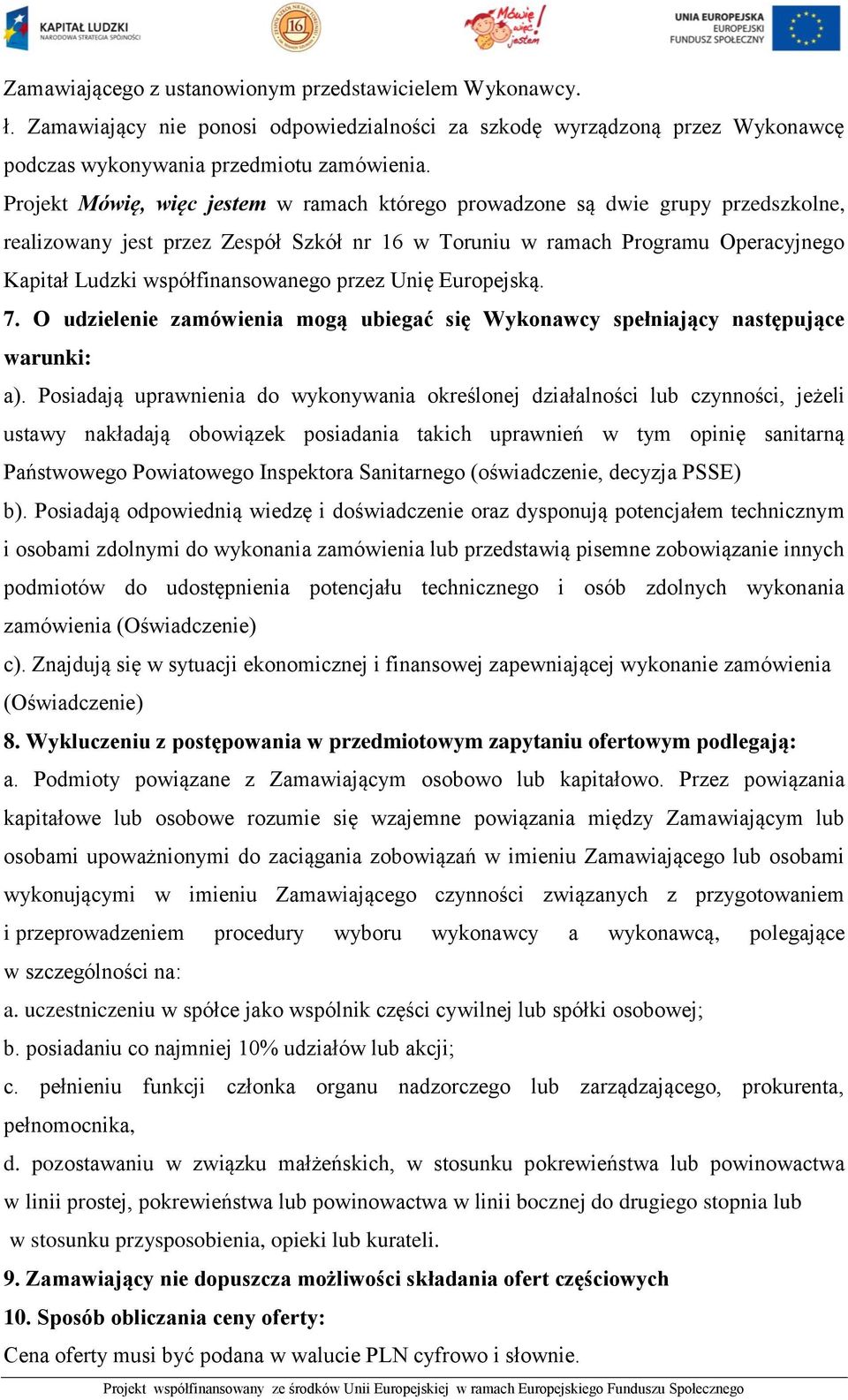 przez Unię Europejską. 7. O udzielenie zamówienia mogą ubiegać się Wykonawcy spełniający następujące warunki: a).