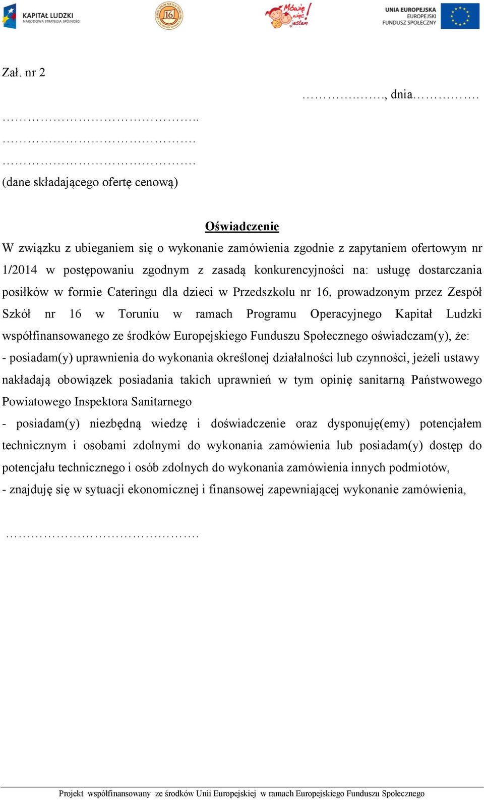 Cateringu dla dzieci w Przedszkolu nr 16, prowadzonym przez Zespół Szkół nr 16 w Toruniu w ramach Programu Operacyjnego Kapitał Ludzki współfinansowanego ze środków Europejskiego Funduszu Społecznego