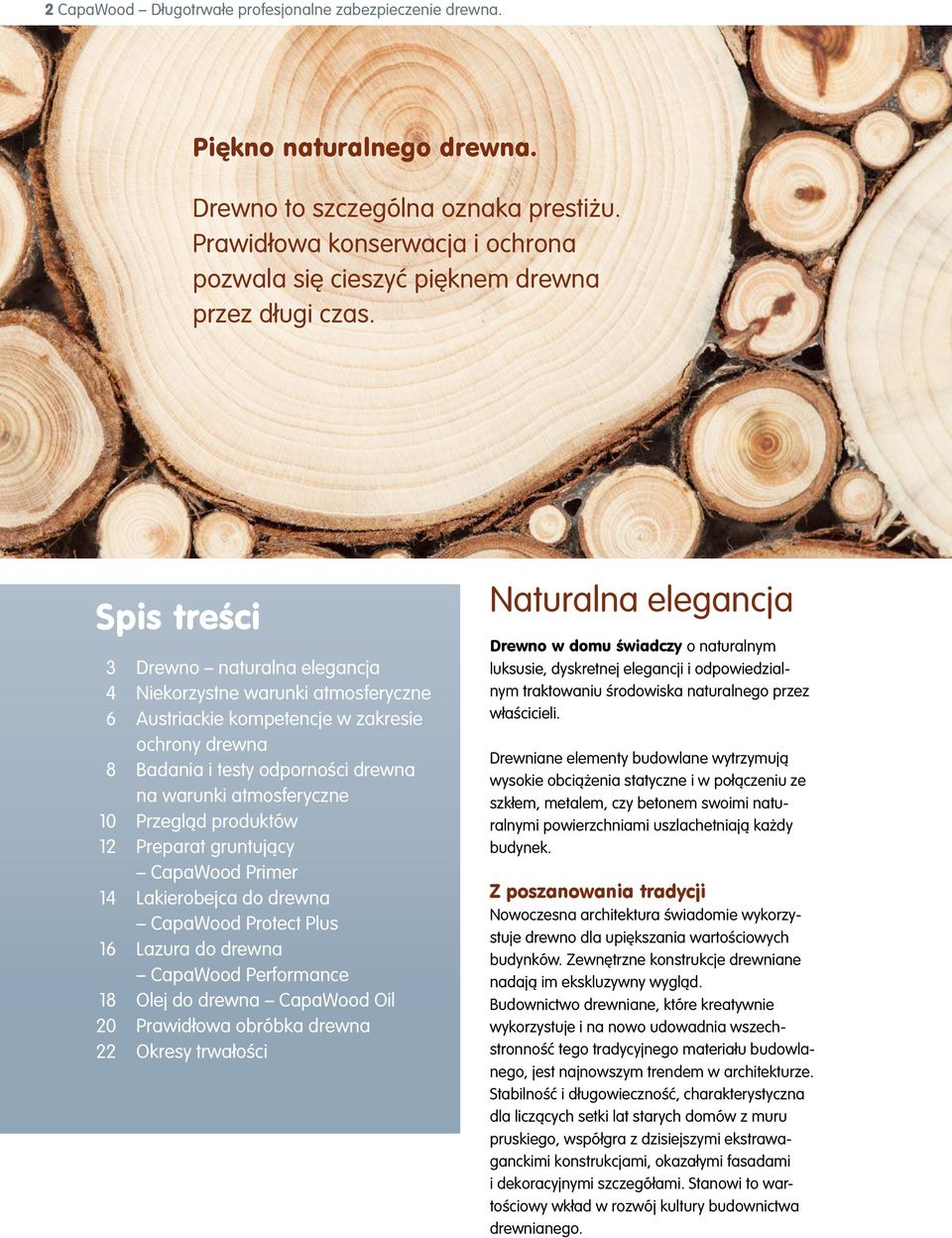 Spis treści 3 Drewno naturalna elegancja 4 Niekorzystne warunki atmosferyczne 6 Austriackie kompetencje w zakresie ochrony drewna 8 Badania i testy odporności drewna na warunki atmosferyczne 10