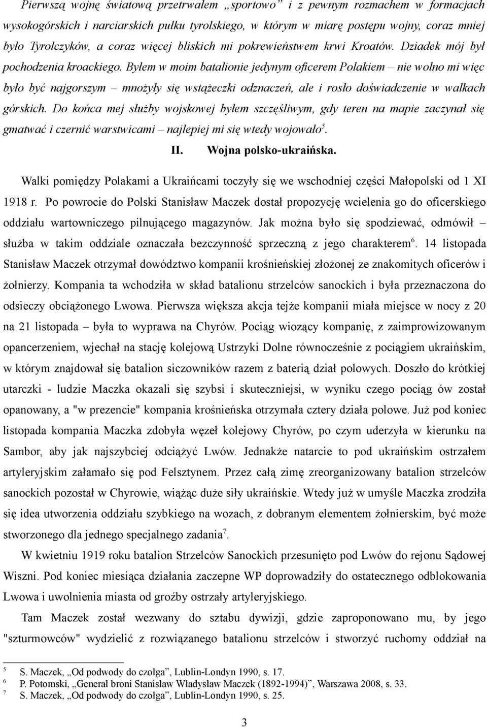 Byłem w moim batalionie jedynym oficerem Polakiem nie wolno mi więc było być najgorszym mnożyły się wstążeczki odznaczeń, ale i rosło doświadczenie w walkach górskich.