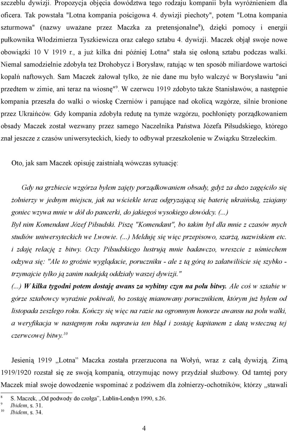 Maczek objął swoje nowe obowiązki 10 V 1919 r., a już kilka dni później Lotna" stała się osłoną sztabu podczas walki.