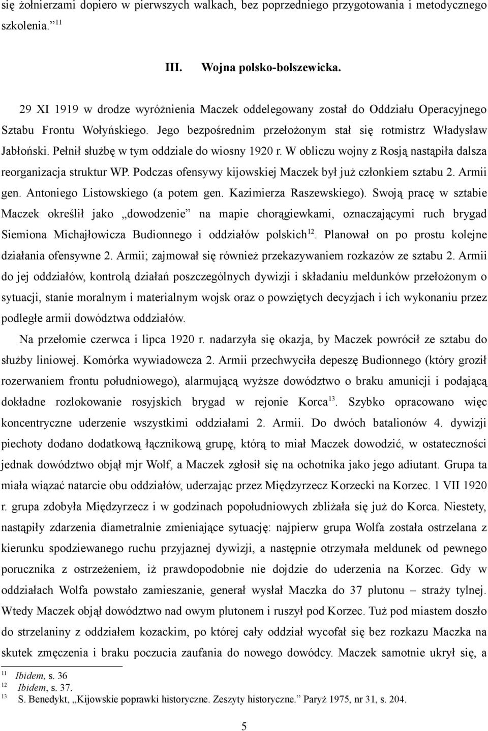 Pełnił służbę w tym oddziale do wiosny 1920 r. W obliczu wojny z Rosją nastąpiła dalsza reorganizacja struktur WP. Podczas ofensywy kijowskiej Maczek był już członkiem sztabu 2. Armii gen.