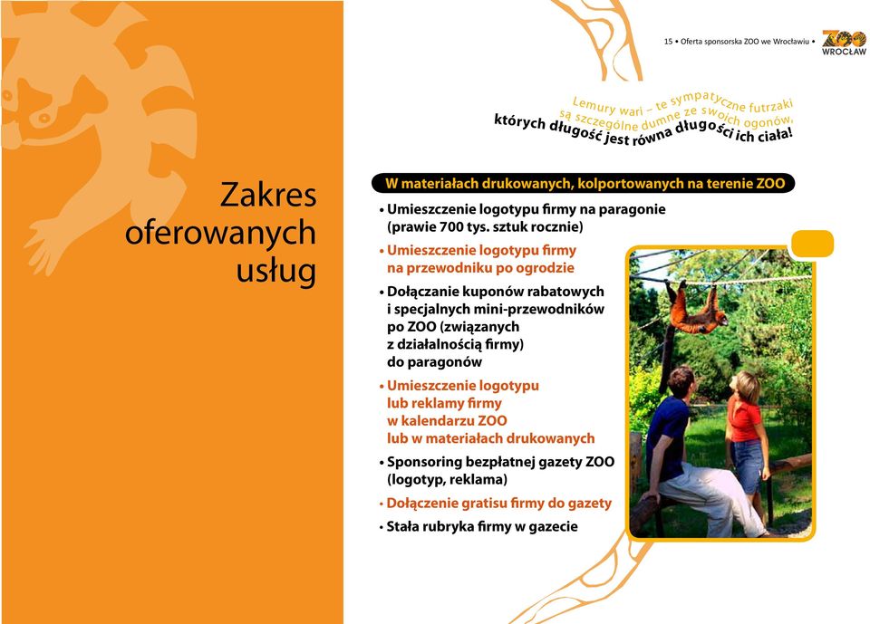 sztuk rocznie) Umieszczenie logotypu firmy na przewodniku po ogrodzie Dołączanie kuponów rabatowych i specjalnych mini-przewodników po ZOO (związanych z działalnością