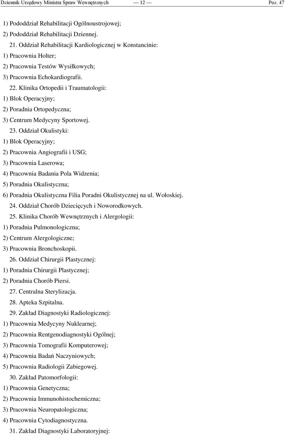 Klinika Ortopedii i Traumatologii: 1) Blok Operacyjny; 2) Poradnia Ortopedyczna; 3) Centrum Medycyny Sportowej. 23.