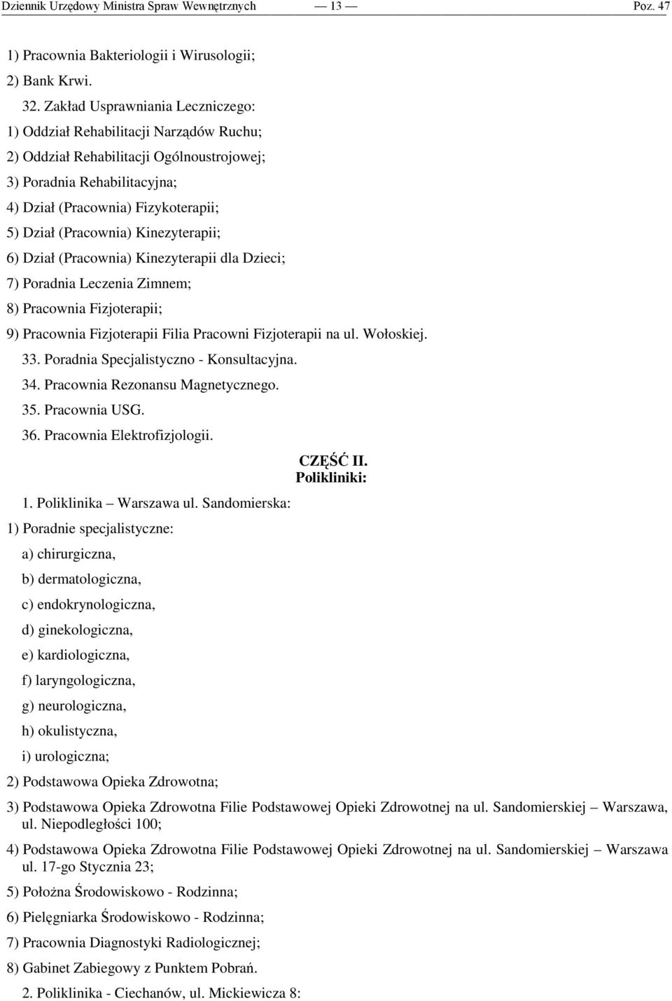 (Pracownia) Kinezyterapii; 6) Dział (Pracownia) Kinezyterapii dla Dzieci; 7) Poradnia Leczenia Zimnem; 8) Pracownia Fizjoterapii; 9) Pracownia Fizjoterapii Filia Pracowni Fizjoterapii na ul.