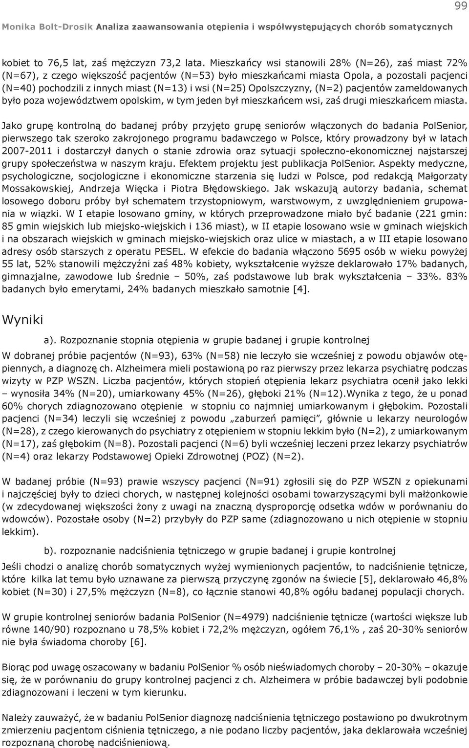 Opolszczyzny, (N=2) pacjentów zameldowanych było poza województwem opolskim, w tym jeden był mieszkańcem wsi, zaś drugi mieszkańcem miasta.