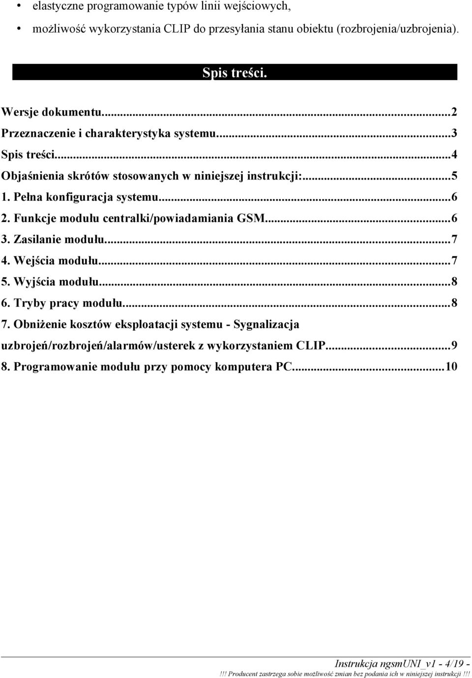 Funkcje modułu centralki/powiadamiania GSM...6 3. Zasilanie modułu...7 4. Wejścia modułu...7 5. Wyjścia modułu...8 6. Tryby pracy modułu...8 7.