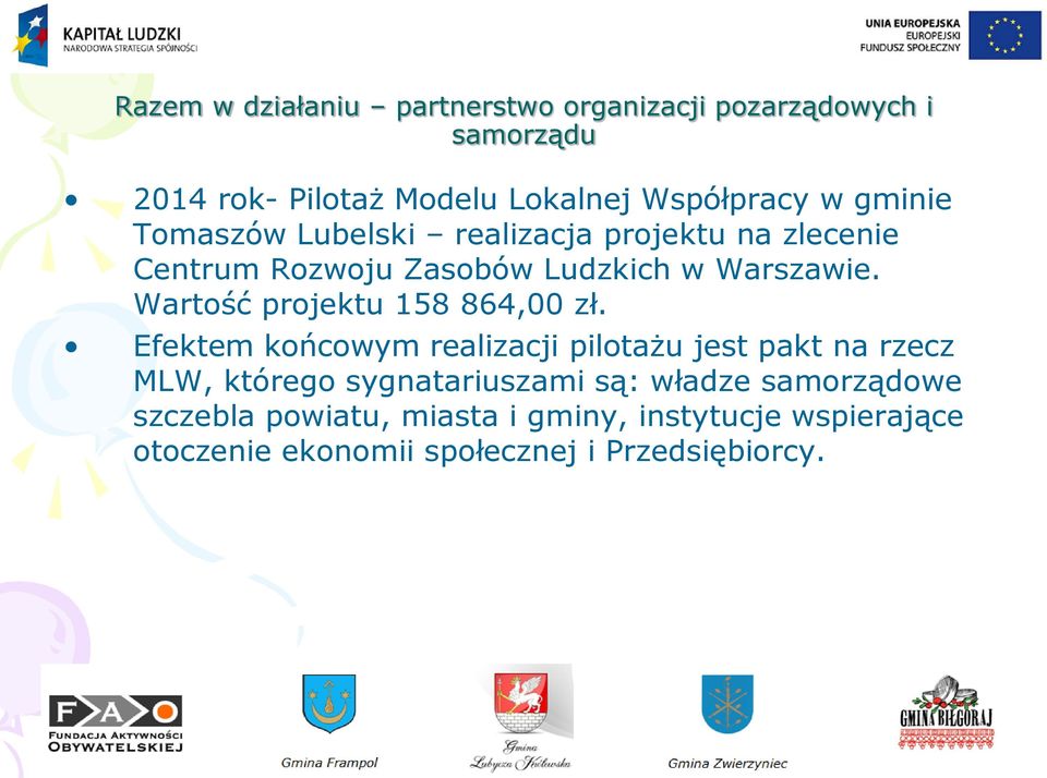 Efektem końcowym realizacji pilotażu jest pakt na rzecz MLW, którego sygnatariuszami są: władze