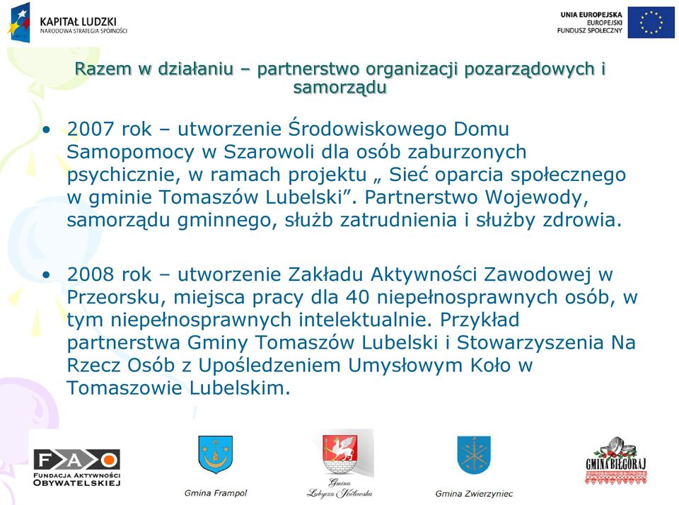 2008 rok utworzenie Zakładu Aktywności Zawodowej w Przeorsku, miejsca pracy dla 40 niepełnosprawnych osób, w tym