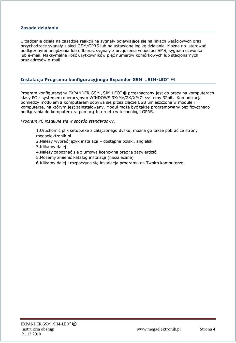 Maksymalna ilość użytkowników pięć numerów komórkowych lub stacjonarnych oraz adresów e-mail.